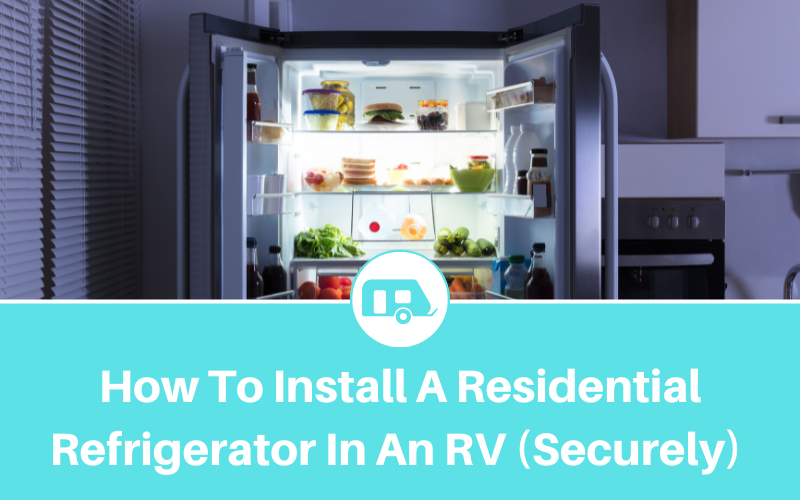 How To Install A Residential Refrigerator In An RV (Securely)