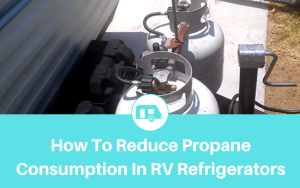 How To Reduce Propane Consumption In RV Refrigerators