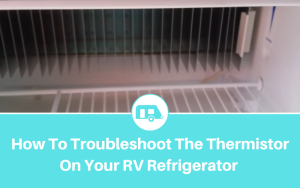 How To Troubleshoot The Thermistor On Your RV Refrigerator